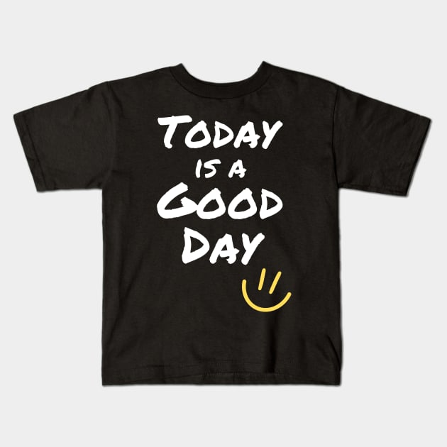 Today is a Good Day Kids T-Shirt by Rusty-Gate98